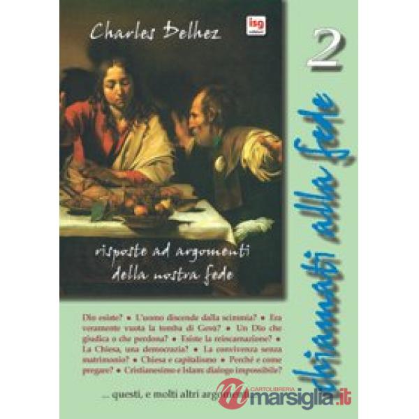 Chiamati alla fede. Risposte ad argomenti della nostra fede. Vol. 2