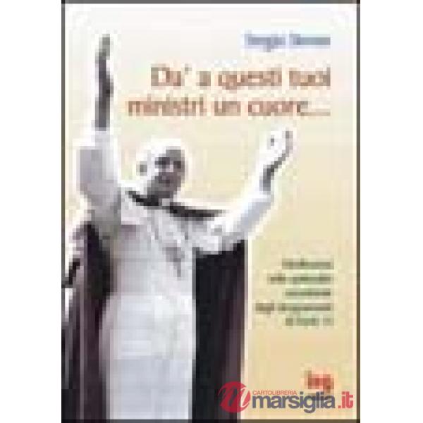 Dà a questi tuoi ministri un cuore... Brevi riflessioni dagli insegnamenti di papa Paolo VI