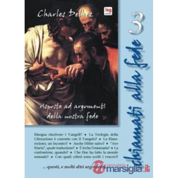 Chiamati alla fede. Risposte ad argomenti della nostra fede. Vol. 3