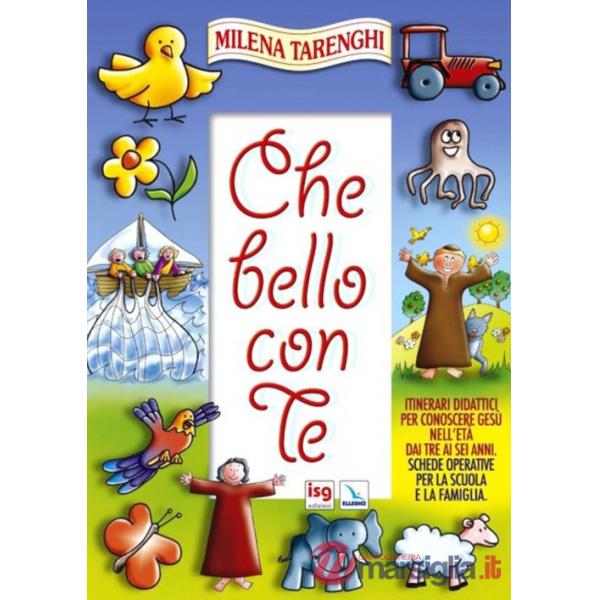 Che bello con te. Itinerari didattici per conoscere Gesù nell'età dai tre ai sei anni. Schede operative per la scuola e la famig