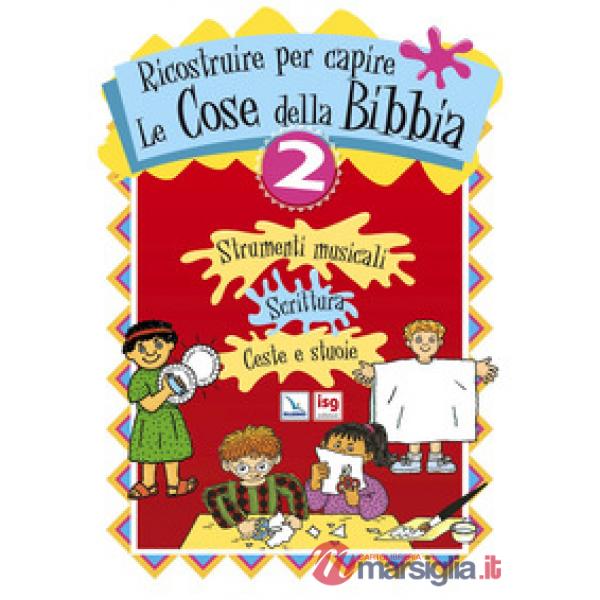 Ricostruire per capire le cose della Bibbia. Vol. 2: Strumenti musicali, scrittura, ceste e stuoie