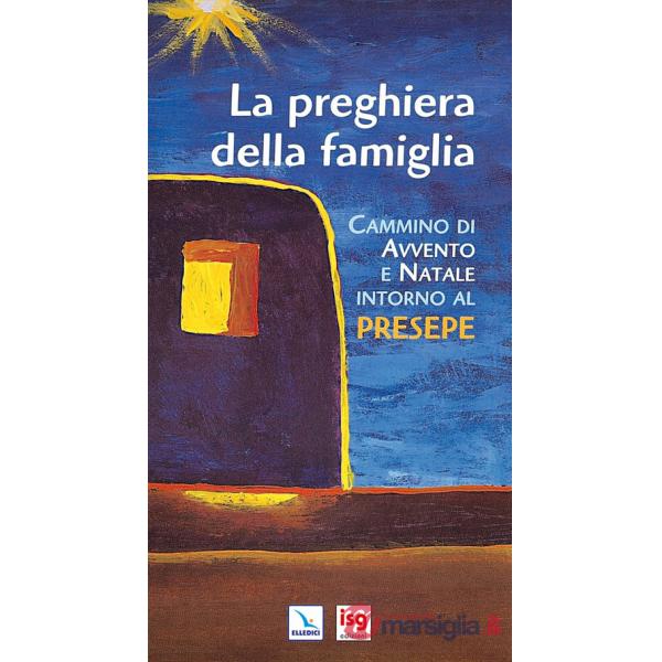 Preghiera della famiglia. Cammino di Avvento e Natale intorno al presepe. Ediz. integrale (La)