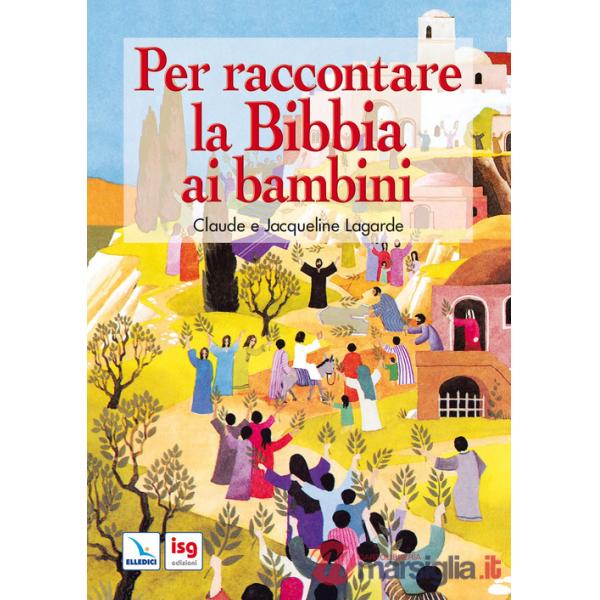 Per raccontare la Bibbia ai bambini. Ediz. integrale