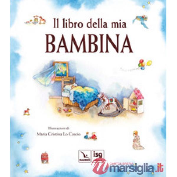 Libro della mia bambina. Ediz. illustrata (Il)