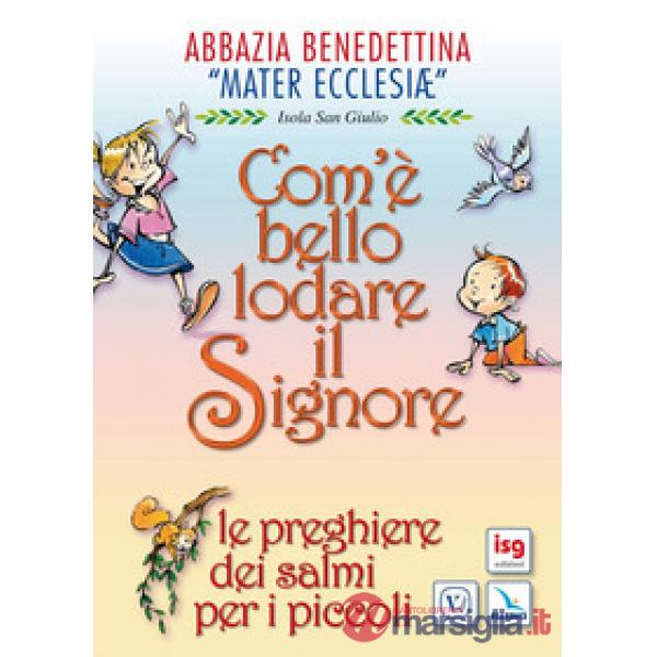 Com'è bello lodare il Signore. Le preghiere dei Salmi per i piccoli. Ediz. illustrata