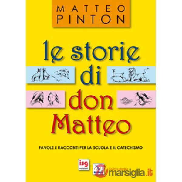 Storie di don Matteo. Favole e racconti per la scuola e il catechismo. Ediz. illustrata (Le)