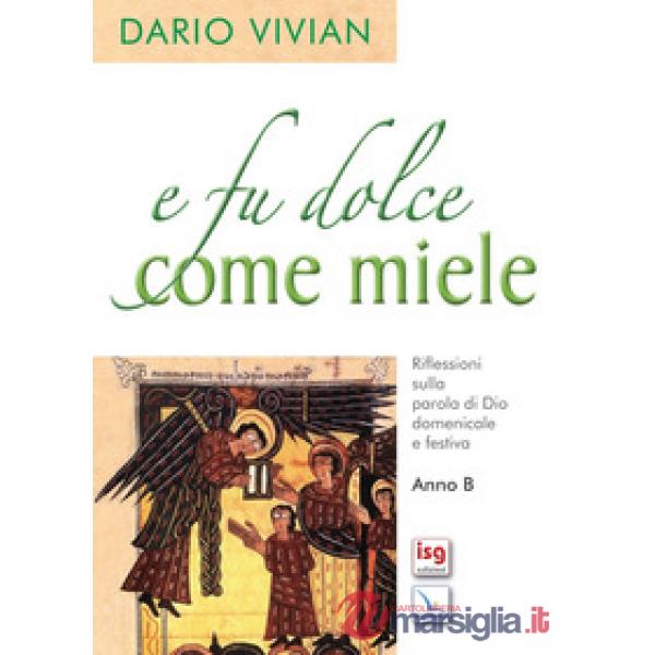 E fu dolce come il miele. Riflessioni sulla parola di Dio domenicale e festica. Anno B