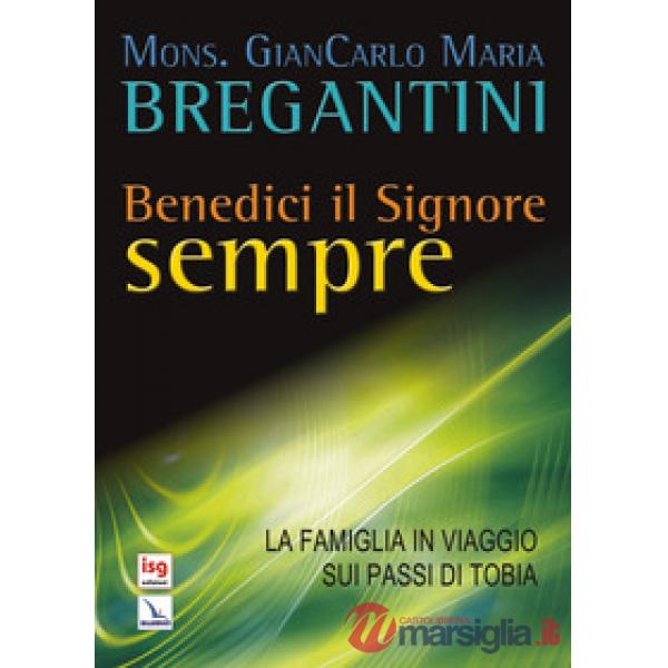 Benedici il Signore sempre. La famiglia in viaggio sui passi di Tobia