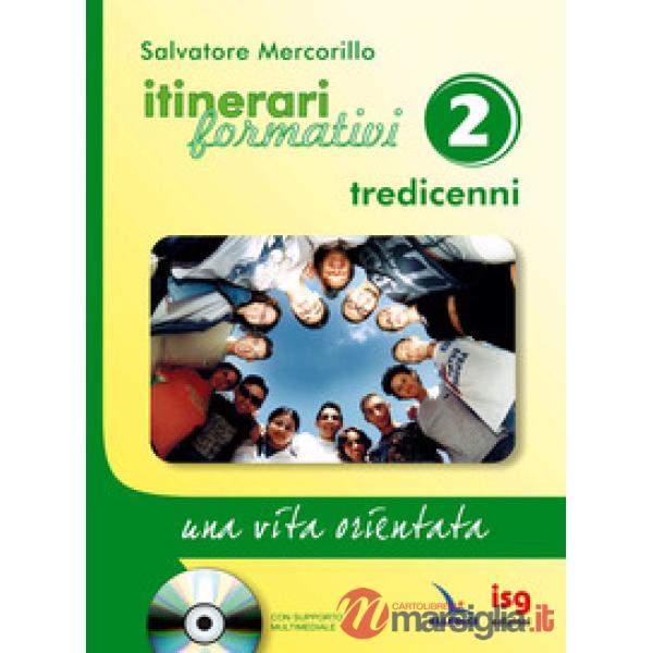 Itinerari formativi. Con CD-ROM. Vol. 2: Tredicenni. Una vita orientata