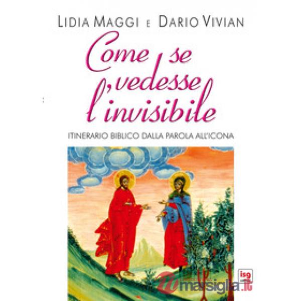 Come se vedesse l'invisibile. Itinerario biblico dalla Parola all'Icona