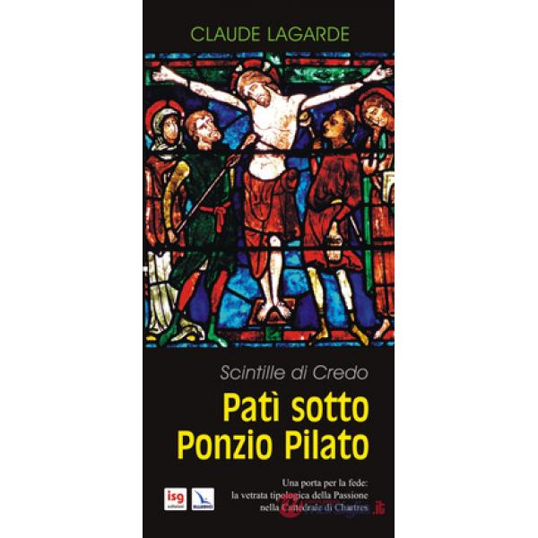 Patì sotto Ponzio Pilato. Scintille di credo. Una porta per la fede: la vetrata tipologica della passione nella cattedrale di Ch