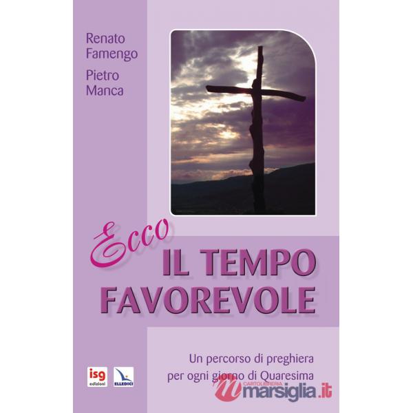 Ecco il tempo favorevole. Un percorso di preghiera per ogni giorno di Quaresima. Ediz. integrale