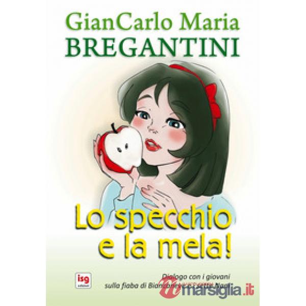 Specchio e la mela. Diaologo con i giovani sulla fiaba di Biancaneve e i sette Nani (Lo)