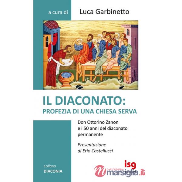 Diaconato: profezia di una Chiesa serva. Don Ottorino Zanon e i 50 anni del diaconato permanente (Il)