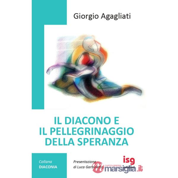Diacono e il pellegrinaggio della speranza. Ediz. integrale (Il)