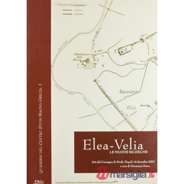 Elea-Velia. Le nuove ricerche. Atti del Convegno di studi (Napoli, 14 dicembre 2