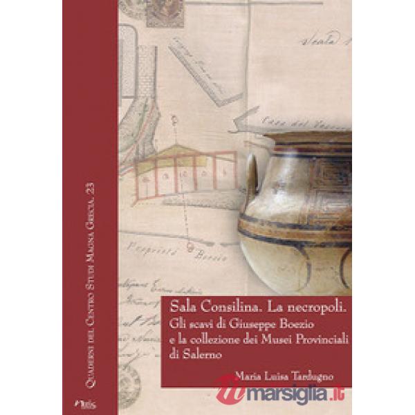 Sala Consilina. La necropoli. Gli scavi di Giuseppe Boezio e la collezione dei Musei provinciali di Salerno