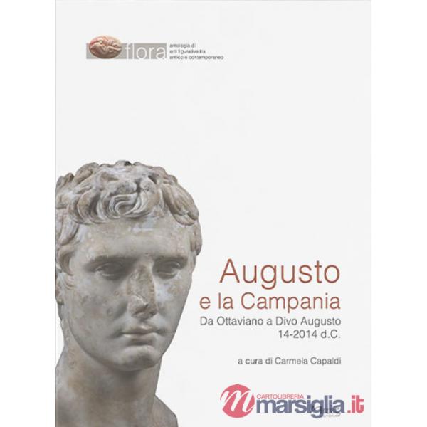 Augusto e la Campania. Da Ottaviano a Divo Augusto 14-2014 d.C.