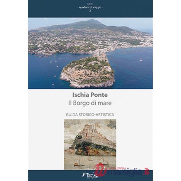 Ischia Ponte. Il Borgo di mare. Guida storico-artistica