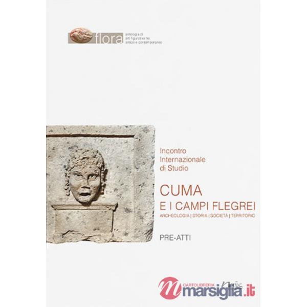 Cuma e i Campi Flegrei. Archeologia, storia, società, territorio. Pre-atti dell'Incontro internazionale di Studio (Napoli-Pozzuo
