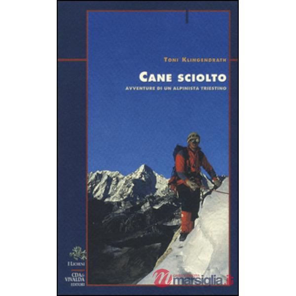 Cane sciolto. Avventure di un alpinista triestino