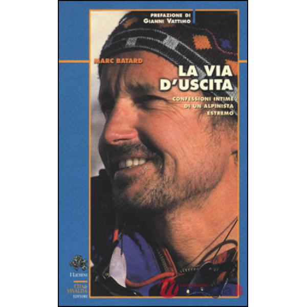 Via d'uscita. Confessioni intime di un alpinista estremo (La)