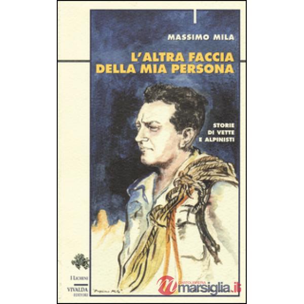 Altra faccia della mia persona. Storie di vette e alpinisti (L')