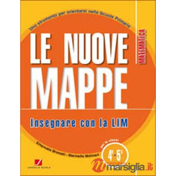 NUOVE MAPPE INSEGNARE CON LA LIM GUIDA + CD MATEMATICA CL. 4. 5