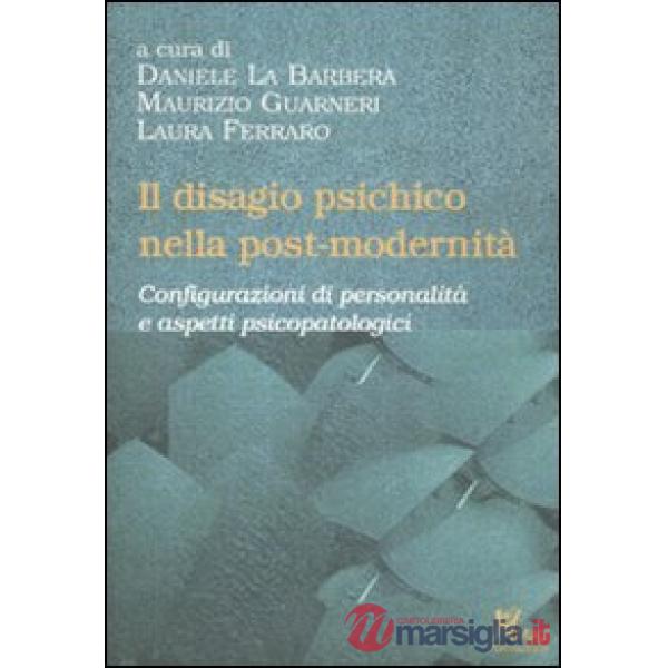 Disagio psichico nella post-modernità. Configurazioni di personalità e aspetti psicopatologici (Il)