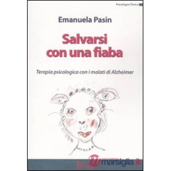 Salvarsi con una fiaba. Terapia psicologica con i malati di Alzheimer