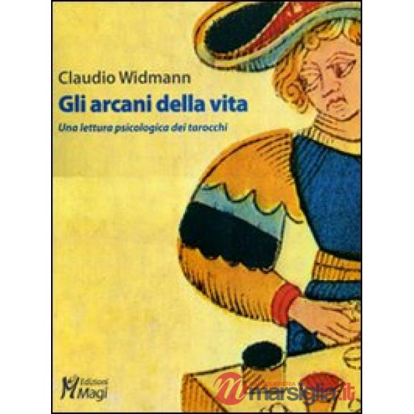 Arcani della vita. Una lettura psicologica dei tarocchi. Ediz. illustrata (Gli)