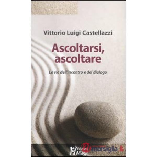 Ascoltarsi, ascoltare. Le vie dell'incontro e del dialogo