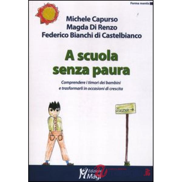 A scuola senza paura. Comprendere i timori dei bambini e trasformarli in occasioni di crescita