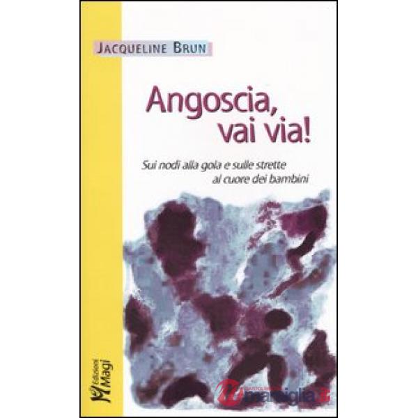Angoscia, vai via! Sui nodi alla gola e sulle strette al cuore dei bambini