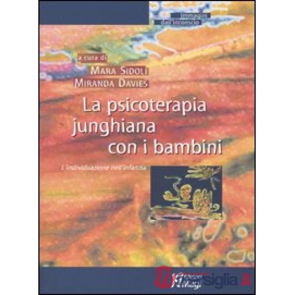 Psicoterapia junghiana con i bambini. L'individuazione nell'infanzia (La)
