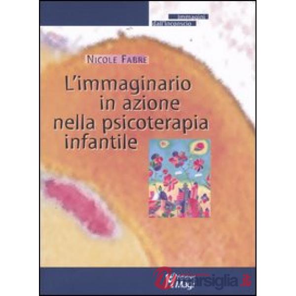 Immaginario in azione nella psicoterapia infantile (L')