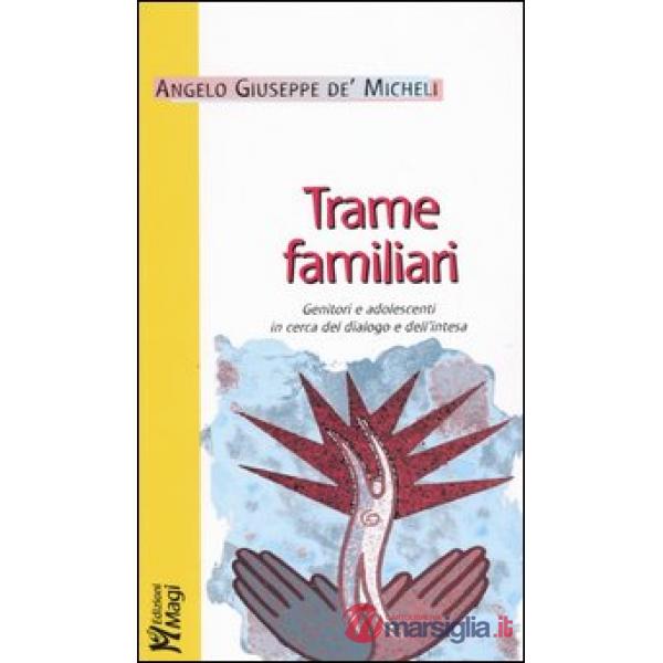 Trame familiari. Genitori e adolescenti in cerca del dialogo e dell'intesa