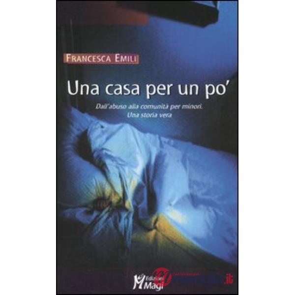Casa per un po'. Dall'abuso alla comunità per minori. Una storia vera (Una)