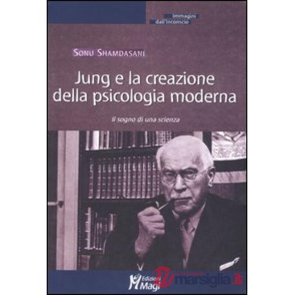 Jung e la creazione della psicologia moderna. Il sogno di una scienza