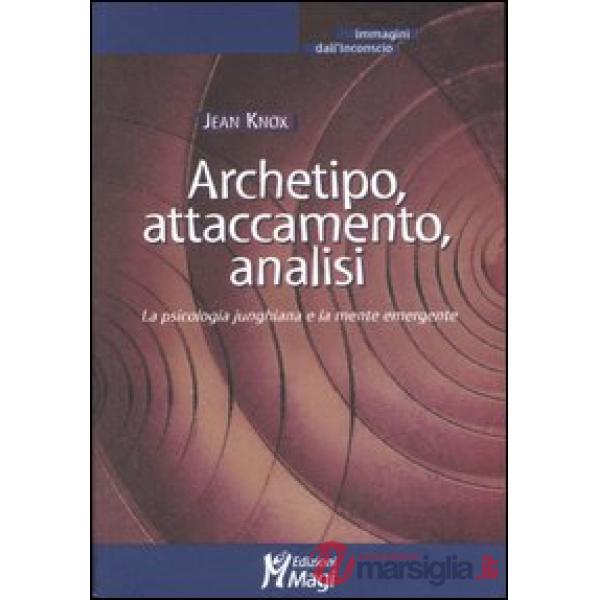 Archetipo, attaccamento, analisi. La psicologia junghiana e la mente emergente