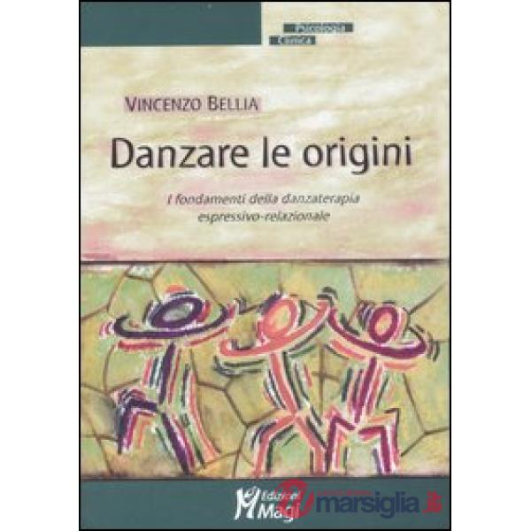 Danzare le origini. I fondamenti della danzaterapia espressivo-relazionale