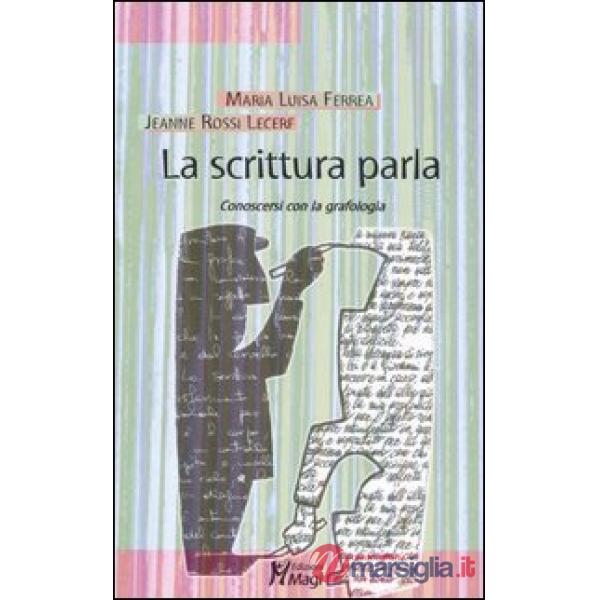 Scrittura parla. Conoscersi con la grafologia (La)