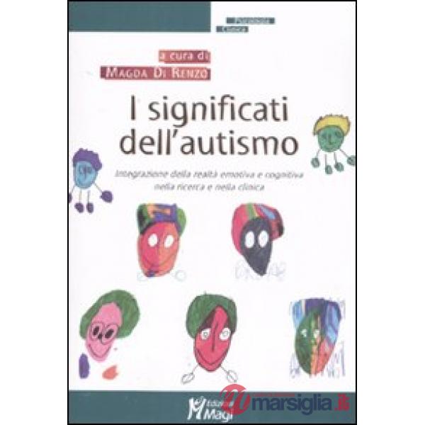 Significati dell'autismo. Integrazione della realtà emotiva e cognitiva nella ricerca e nella clinica (I)