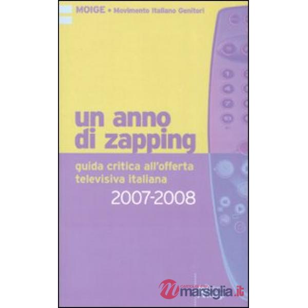 Anno di zapping. Guida critica all'offerta televisiva italiana (2007-2008) (Un)