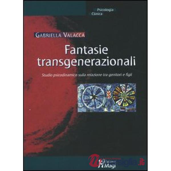 Fantasie transgenerazionali. Studio psicodinamico sulla relazione tra genitori e figli