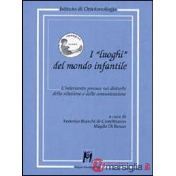 «luoghi» del mondo infantile. L'intervento precoce nei disturbi della relazione e della comunicazione (I)