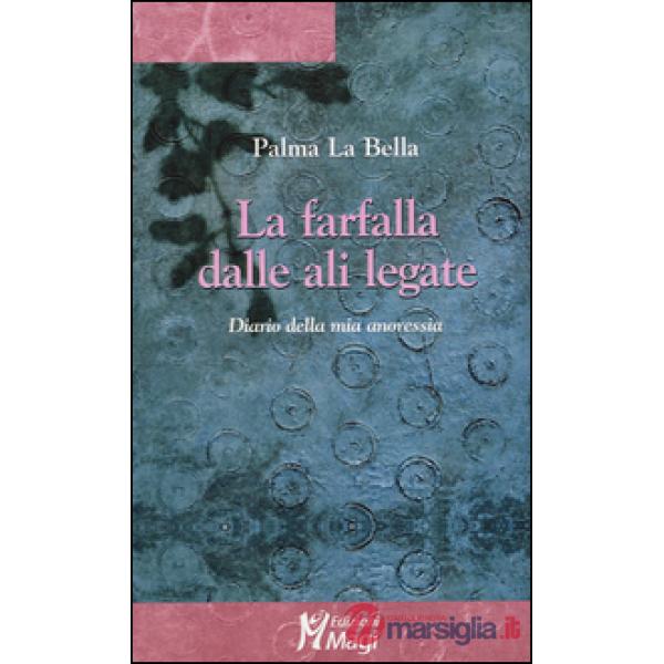 Farfalla dalle ali legate. Diario della mia anoressia (La)