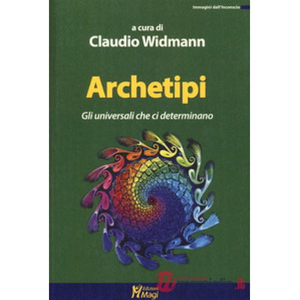 Archetipi. Gli universali che ci determinano