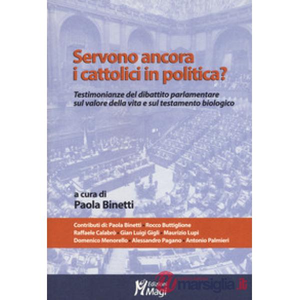 Servono ancora i cattolici in politica? Testimonianze del dibattito parlamentare sul valore della vita e sul testamento biologic