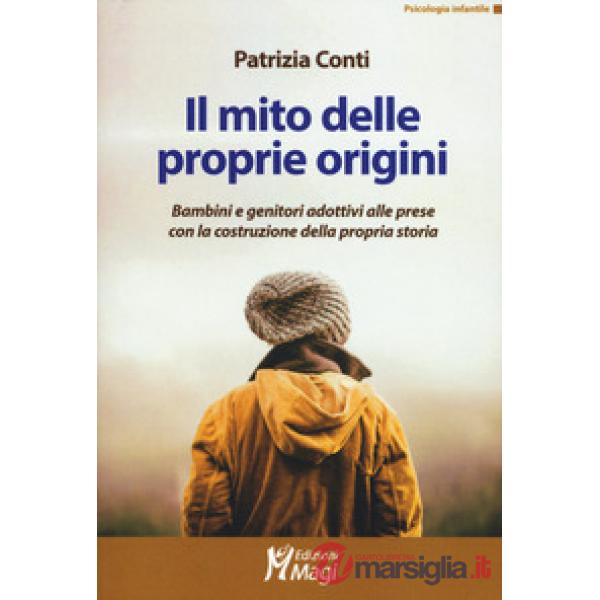 Mito delle proprie origini. Bambini e genitori adottivi alle prese con la costruzione della propria storia (Il)